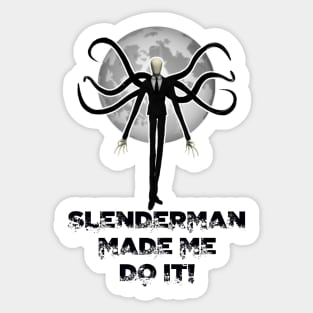 Slenderman Made Me Do It Sticker